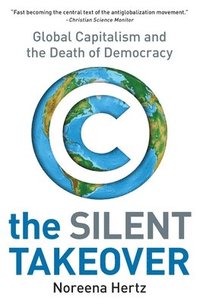 The Silent Takeover: Global Capitalism and the Death of Democracy (h�ftad)