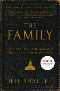 The Family: The Secret Fundamentalism at the Heart of American Power (h�ftad)