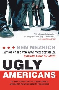 Ugly Americans: The True Story of the Ivy League Cowboys Who Raided the Asian Markets for Millions (h�ftad)
