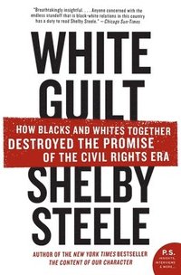 White Guilt: How Blacks and Whites Together Destroyed the Promise of the Civil Rights Era (h�ftad)