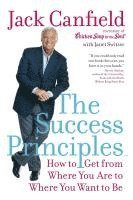 The Success Principles: How to Get from Where You Are to Where You Want to Be (h�ftad)