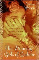 The Dancing Girls of Lahore: Selling Love and Saving Dreams in Pakistan's Ancient Pleasure District (h�ftad)