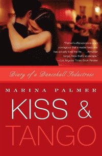 Kiss & Tango: Diary of a Dancehall Seductress (h�ftad)