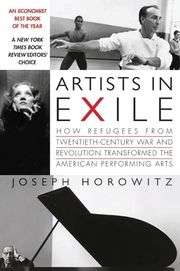 Artists in Exile: How Refugees from Twentieth-Century War and Revolution Transformed the American Performing Arts (h�ftad)