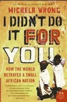 I Didn't Do It for You: How the World Betrayed a Small African Nation (h�ftad)