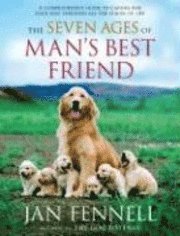 The Seven Ages of Man's Best Friend: A Comprehensive Guide to Caring for Your Dog Through All the Stages of Life (h�ftad)