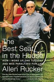 The Best Seat in the House: How I Woke Up One Tuesday and Was Paralyzed for Life (h�ftad)