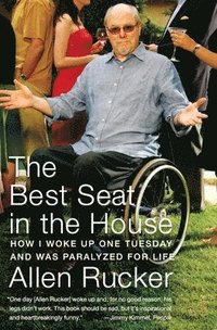 The Best Seat in the House: How I Woke Up One Tuesday and Was Paralyzed for Life (inbunden)