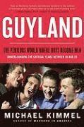 Guyland: The Perilous World Where Boys Become Men (h�ftad)