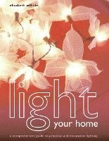 Light Your Home: A Comprehensive Guide to Practical and Decorative Lighting (inbunden)