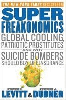 Superfreakonomics: Global Cooling, Patriotic Prostitutes, and Why Suicide Bombers Should Buy Life Insurance (inbunden)
