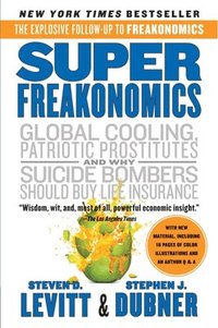 Superfreakonomics: A Rogue Economist Explores the Hidden Side of Everything (inbunden)
