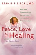 Peace, Love and Healing: Bodymind Communication & the Path to Self-Healing: An Exploration