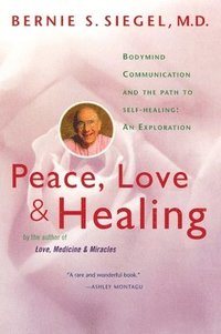 Peace, Love and Healing: Bodymind Communication & the Path to Self-Healing: An Exploration (h�ftad)