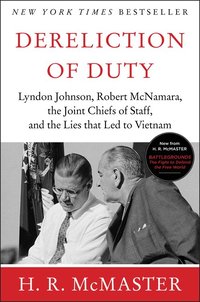 Dereliction of Duty: Johnson, McNamara, the Joint Chiefs of Staff, and the Lies That Led to Vietnam (h�ftad)