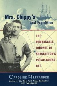 Mrs. Chippy's Last Expedition: The Remarkable Journal of Shackleton's Polar-Bound Cat (h�ftad)