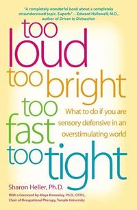 Too Loud, Too Bright, Too Fast, Too Tight: What to Do If You Are Sensory Defensive in an Overstimulating World (h�ftad)