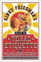 Kinky Friedman's Guide to Texas Etiquette: Or How to Get to Heaven or Hell Without Going Through Dallas-Fort Worth (h�ftad)