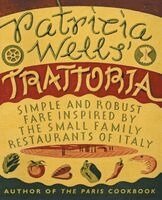 Patricia Wells' Trattoria: Simple and Robust Fare Inspired by the Small Family Restaurants of Italy (h�ftad)