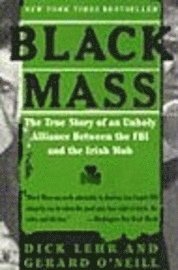 Black Mass: The True Story of an Unholy Alliance Between the FBI and the Irish Mob (h�ftad)