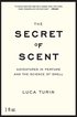 The Secret of Scent: Adventures in Perfume and the Science of Smell