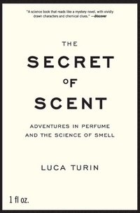The Secret of Scent: Adventures in Perfume and the Science of Smell (h�ftad)