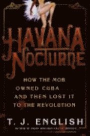 Havana Nocturne: How the Mob Owned Cuba- And Then Lost It to the Revolution (inbunden)