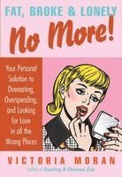 Fat, Broke & Lonely No More: Your Personal Solution to Overeating, Overspending, and Looking for Love in All the Wrong Places (h�ftad)