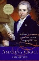 Amazing Grace: William Wilberforce and the Heroic Campaign to End Slavery (inbunden)