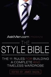 Askmen.com Presents the Style Bible: The 11 Rules for Building a Complete and Timeless Wardrobe (h�ftad)
