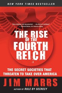 The Rise of the Fourth Reich: The Secret Societies That Threaten to Take Over America (h�ftad)