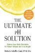The Ultimate PH Solution: Balance Your Body Chemistry to Prevent Disease and Lose Weight
