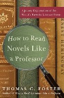 How to Read Novels Like a Professor: A Jaunty Exploration of the World's Favorite Literary Form (h�ftad)