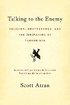 Talking to the Enemy: Religion, Brotherhood, and the (Un)Making of Terrorists