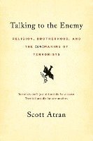 Talking to the Enemy: Religion, Brotherhood, and the (Un)Making of Terrorists (h�ftad)