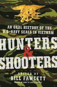 Hunters & Shooters: An Oral History of the U.S. Navy SEALs in Vietnam (h�ftad)