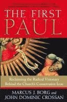 The First Paul: Reclaiming the Radical Visionary Behind the Church's Conservative Icon (h�ftad)