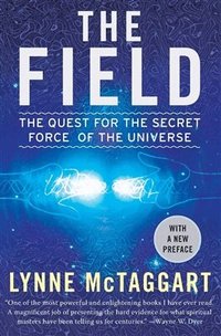 The Field: The Quest for the Secret Force of the Universe (h�ftad)