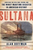 Sultana: Surviving the Civil War, Prison, and the Worst Maritime Disaster in American History (h�ftad)