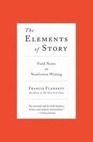 The Elements of Story: Field Notes on Nonfiction Writing (h�ftad)