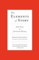 The Elements of Story: Field Notes on Nonfiction Writing (h�ftad)