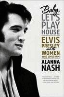 Baby, Let's Play House: Elvis Presley and the Women Who Loved Him (h�ftad)