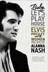 Baby, Let's Play House: Elvis Presley and the Women Who Loved Him