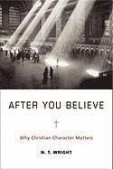 After You Believe: Why Christian Character Matters (inbunden)