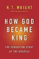 How God Became King: The Forgotten Story of the Gospels (inbunden)