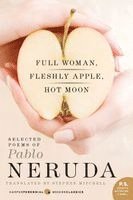 Full Woman, Fleshly Apple, Hot Moon: Selected Poems of Pablo Neruda (h�ftad)