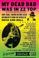 My Dead Dad Was in ZZ Top: 100% Real, * Never-Before-Seen Documents from the World of Rock and Roll (h�ftad)