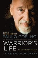Paulo Coelho: A Warrior's Life: The Authorized Biography (inbunden)