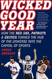 Wicked Good Year: How the Red Sox, Patriots & Celtics Turned the Hub of the Universe Into the Capital of Sports (h�ftad)