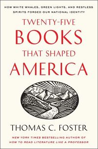 Twenty-Five Books That Shaped America: How White Whales, Green Lights, and Restless Spirits Forged Our National Identity (h�ftad)